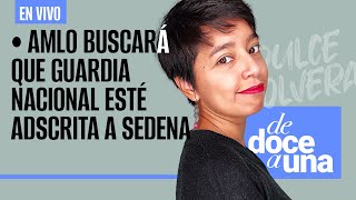 EnVivo  DeDoceAUna  AMLO pedirá que GN esté adscrita a Sedena  Dos Bocas comenzó a cargar crudo [upl. by Ynohta]