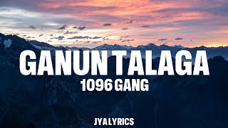 Ganun talaga  1096 Gang  Lyrics [upl. by Einahpit]