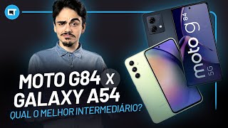 Galaxy A54 x Moto G84 qual o melhor celular intermediário [upl. by Luca568]