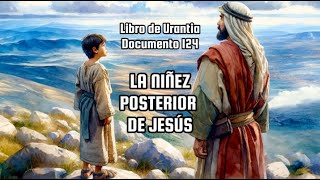 La Niñez Posterior de Jesús Libro de Urantia Documento 124 Introducción [upl. by Eilyw]