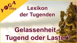 Gelassenheit  Tugend oder Laster Lexikon der Tugenden Yoga Vidya [upl. by Atined]