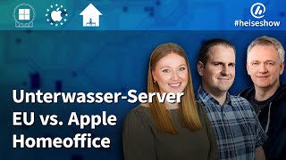 heiseshow UnterwasserServer EU vs Apple Homeoffice [upl. by Nabetse]