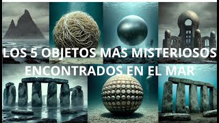 Los 5 Objetos Más Misteriosos Encontrados En El Mar [upl. by Reiniar]