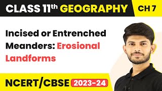 Incised or Entrenched Meanders Erosional Landforms  Class 11 Geography [upl. by Enomas]