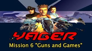 Yager Mission 6 quotGuns and Gamesquot [upl. by Allimrac707]