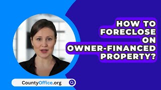 How To Foreclose On OwnerFinanced Property  CountyOfficeorg [upl. by Sioux795]