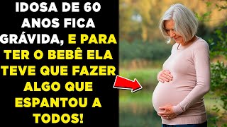 IDOSA DE 60 ANOS FICA GRÁVIDA E PARA TER O BEBÊ ELA TEVE QUE [upl. by Elurd295]