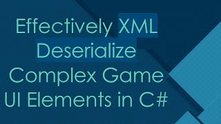 Effectively XML Deserialize Complex Game UI Elements in C [upl. by Amlus245]