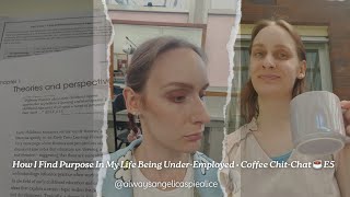 How I Find Purpose In My Life Being Underemployed My Twenties • Coffee ChitChat ☕️ Episode Four [upl. by Nylekoorb]