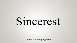 How To Say Sincerest [upl. by Ecinev]