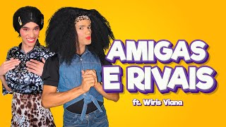 A LOUCA DA MINHA FAMÍLIA  AMIGAS E RIVAIS ft WIRIS VIANA [upl. by Nivlen]