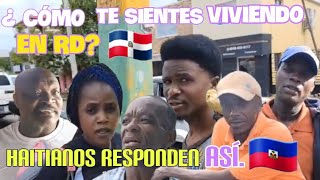 ¿ CÓMO TE SIENTE VIVIENDO EN REPÚBLICA DOMINICANA ASÍ RESPONDIERON LOS HAITIANOS [upl. by Tipton]