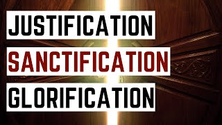 Justification Sanctification Glorification Understanding the Three Stages of Salvation [upl. by Ulyram]