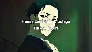 Heuss Lenfoiré  Moulaga Türkçe Çeviri [upl. by Kinimod754]