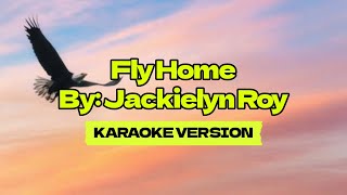 Fly Home │ By Jackielyn Roy │ Karaoke Version [upl. by Layman776]