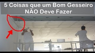 5 COISAS QUE UM BOM GESSEIRO NÃO DEVE FAZER [upl. by Pierro480]