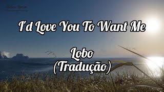 Lobo  Id Love You to Want Me Tradução  Legendado [upl. by Charmaine]