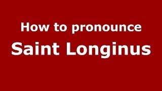 How to pronounce Saint Longinus ItalianItaly  PronounceNamescom [upl. by Muire894]