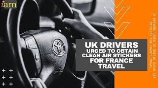 UK Drivers Urged to Obtain Clean Air Stickers for France Travel [upl. by Ecirual]