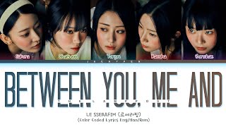 LE SSERAFIM Between you me and the lamppost Lyrics 르세라핌 피어나 가사 Color Coded Lyrics [upl. by Twyla]