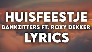 Bankzitters ft Roxy Dekker  Huisfeestje  Lyrics [upl. by Niliram]