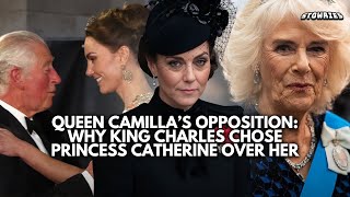 Queen Camilla’s Opposition Why King Charles Chose Princess Catherine Over Her [upl. by Sibel]