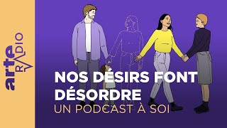 Nos désirs font désordre  Un podcast à soi 40  ARTE Radio Podcast [upl. by Cahilly785]