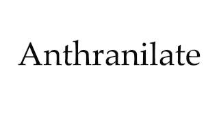 How to Pronounce Anthranilate [upl. by Gittel]