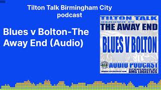 Blues v BoltonThe Away End Audio  Tilton Talk Birmingham City podcast [upl. by Rolfston]