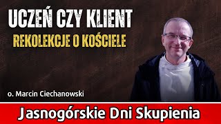 UCZEŃ czy KLIENT  Jasnogórskie Dni Skupienia 202425  o Marcin Ciechanowski Jasna Góra [upl. by Yornek]