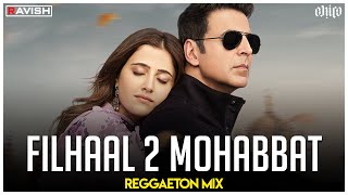 Filhaal 2 Mohabbat  Reggaeton Mix  Akshay Kumar  B Praak  Jaani  DJ Ravish amp DJ Chico [upl. by Dario]