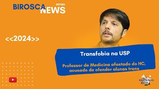 BiroscaNews 285 Acusação de Transfobia na Medicina da USP [upl. by Chastain889]