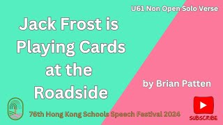 U61 Jack Frost is Playing Cards at the Roadside by Brian Patten 76th HK Schools Speech Festival [upl. by Thecla]