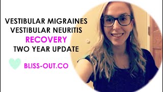 Vestibular Neuritis Recovery  Vestibular Migraine Healing My Story  2 years in [upl. by Marino]