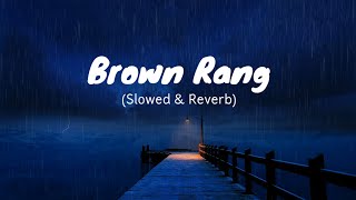 Brown RangPerfectly Slowed amp Reverb  Honey Singh  Sunnyy [upl. by Medlin]