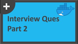 Docker Interview Questions  Part 2 [upl. by Englebert]