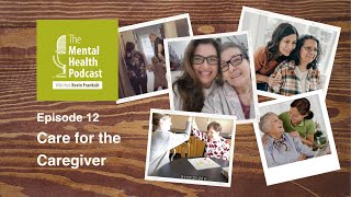 The Mental Health Podcast S1 E12 Care for the Caregiver [upl. by Moll532]