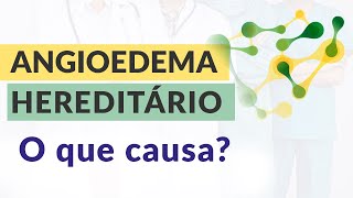 Angioedema Hereditário  O que causa [upl. by Reta]