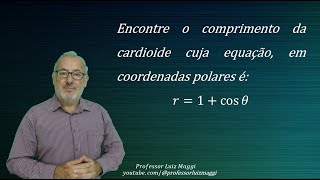 COMPRIMENTO DE UMA CARDIOIDE DADA EM COORDENDAS POLARESprofessorluizmaggi [upl. by Horatia]