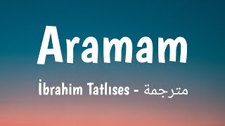 Aramam  İbrahim Tatlıses Lyrics مترجمة 🎵 [upl. by Cristionna489]