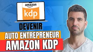 Comment devenir auto entrepreneur Amazon KDP  Le guide complet 2024 🏆 [upl. by Eimot654]