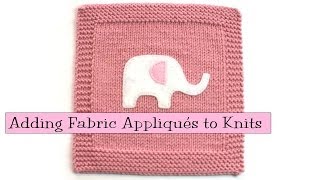 Knitting Help  Adding Fabric Appliqués to Knitting [upl. by Vocaay]