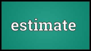 Estimate Meaning [upl. by Trevlac222]