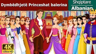 Dymbëdhjetë Princeshat balerina  12 Dancing Princess in Albanian   AlbanianFairyTales [upl. by Anitsuga]