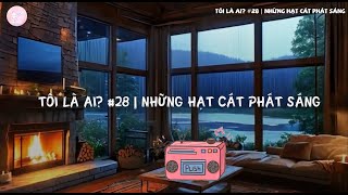 TÔI LÀ AI 28  NHỮNG HẠT CÁT PHÁT SÁNG  NGHE ĐỂ SỐNG TỐT HƠN [upl. by Arabela]