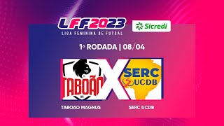 LFF Sicredi 2023  EC Taboão Magnus x SERCUCDCB  1ª Rodada  Ao vivo e com imagens [upl. by Nnaeus]