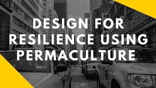 Designing for Resilience Using Permaculture [upl. by Carrew]