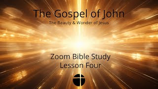 Zoom Bible Study  quotThe Gospel of Johnquot  Lesson Four [upl. by Graces]