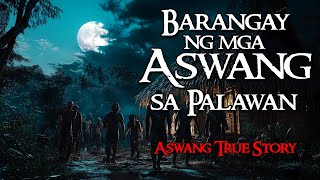 BARANGAY NG MGA ASWANG SA PALAWAN  Kwentong Aswang  True Story [upl. by Ladnek]