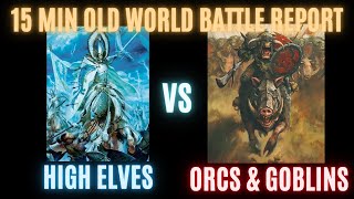 15 Minute Battle Report Warhammer Old World High Elves vs Orcs and Goblins [upl. by Allcot811]